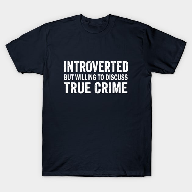 INTROVERTED BUT WILLING TO DISCUSS TRUE CRIME T-Shirt by adil shop